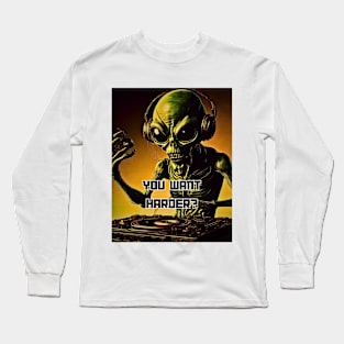 Alien Dj You Want Harder Hip Hop and Club Long Sleeve T-Shirt